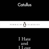 I Hate and I Love - Catullus