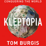 Kleptopia: How Dirty Money is Conquering the World book by Tom Burgis