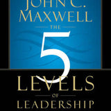 The 5 Levels of Leadership - John C. Maxwell