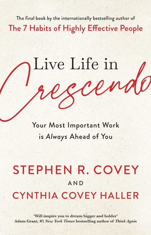 Live Life in Crescendo – Stephen R. Covey & Cynthia Covey Haller