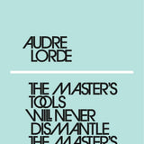 The Master's Tools Will Never Dismantle the Master's House - Audre Lorde