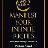 Manifest your Infinite Riches - Pushkar Anand
