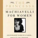 The Princessa: Machiavelli for Women - Harriet Rubin