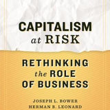 Capitalism at Risk - Joseph L. Bower