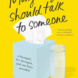 Maybe You Should Talk to Someone By Lori Gottlieb