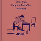 What They Forgot To Teach You At School - The School of Life