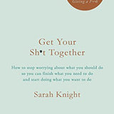 Get Your Sh*t Together: The New York Times Bestseller book by Sarah Knight