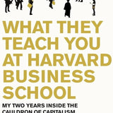 What They Teach You at Harvard Business School book by Philip Delves Broughton