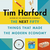 The Next Fifty Things that Made the Modern Economy - Tim Harford