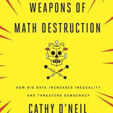 Weapons of Math Destruction: How Big Data Increases Inequality and Threatens Democracy book by Cathy O'Neil