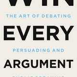 Win Every Argument: The Art of Debating, Persuading, and Public Speaking book by Mehdi Hasan