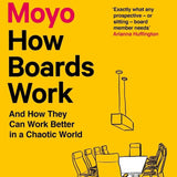 How Boards Work - Dambisa Moyo