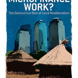 Why Doesn't Microfinance Work? - Milford Bateman